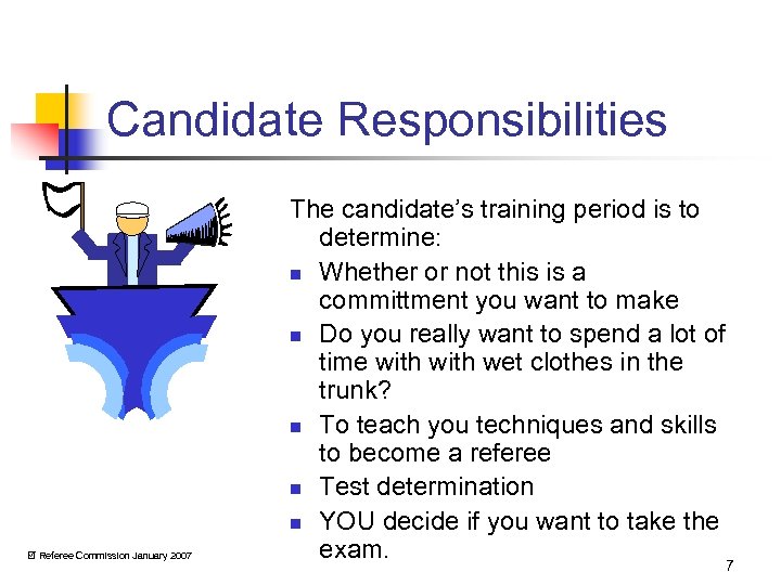 Candidate Responsibilities Referee Commission January 2007 The candidate’s training period is to determine: n