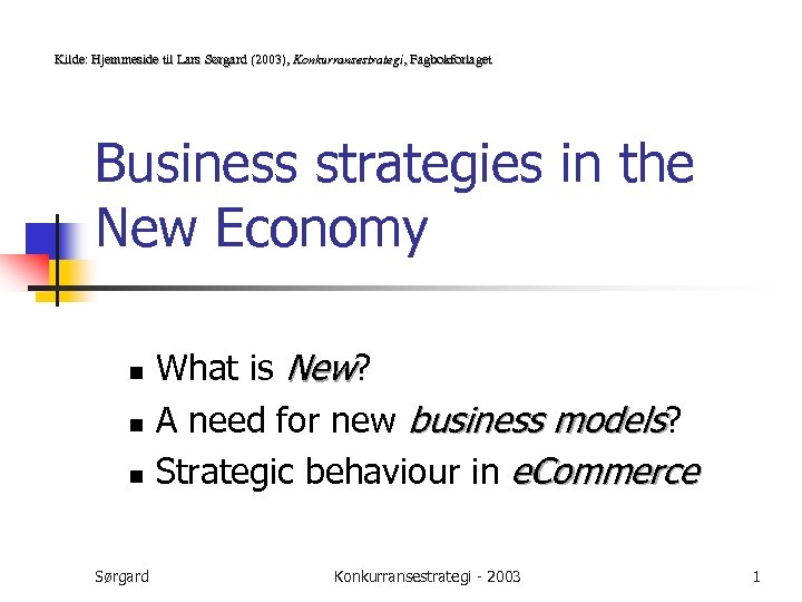 Kilde: Hjemmeside til Lars Sørgard (2003), Konkurransestrategi, Fagbokforlaget Konkurransestrategi, Business strategies in the New