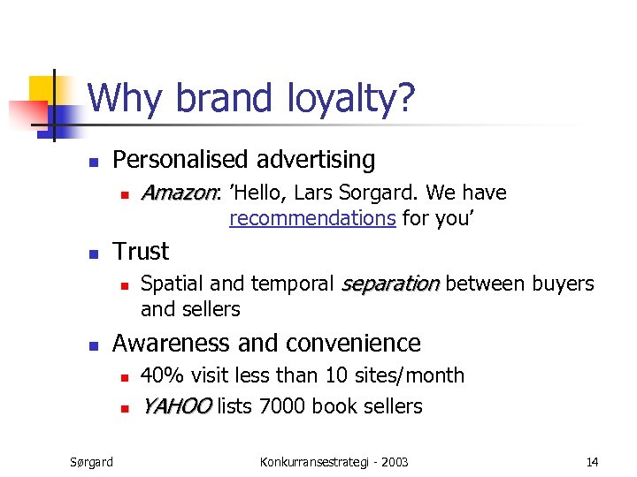 Why brand loyalty? n Personalised advertising n Amazon: ’Hello, Lars Sorgard. We have n