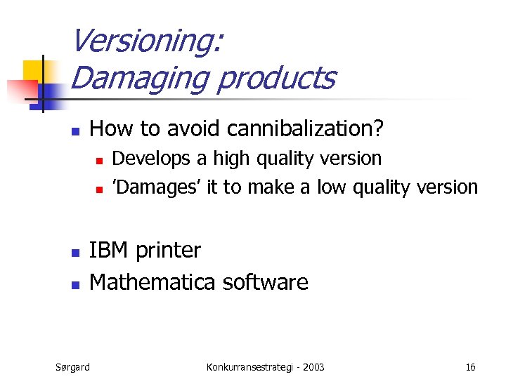 Versioning: Damaging products n How to avoid cannibalization? n n Develops a high quality
