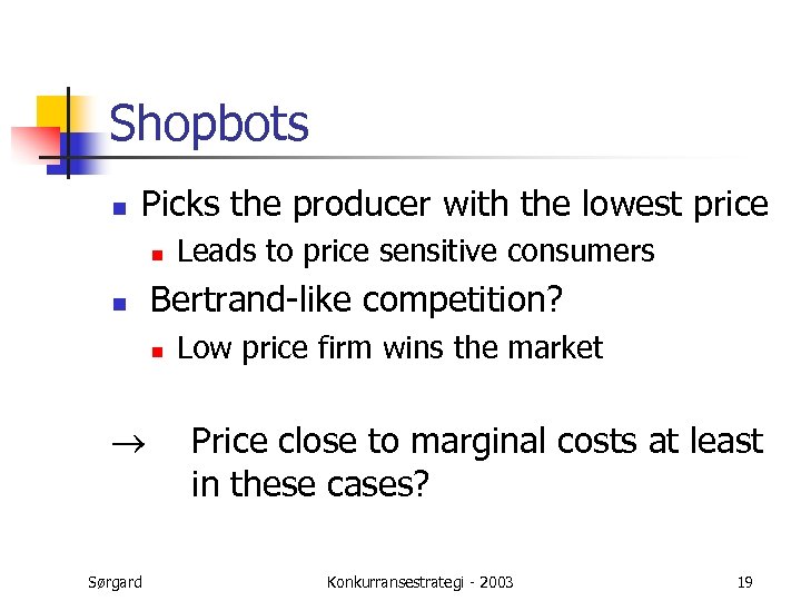 Shopbots n Picks the producer with the lowest price n n Leads to price