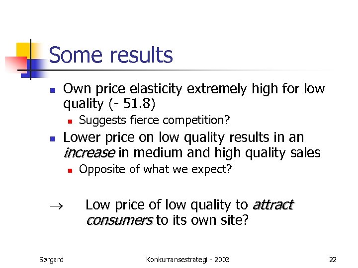 Some results n Own price elasticity extremely high for low quality (- 51. 8)