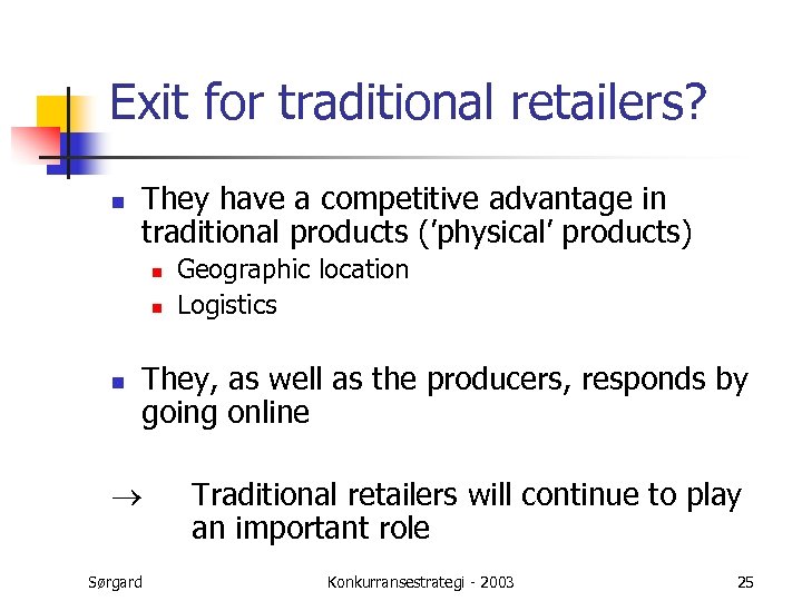 Exit for traditional retailers? n They have a competitive advantage in traditional products (’physical’