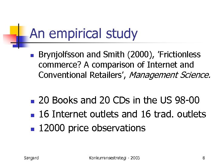 An empirical study n n Brynjolfsson and Smith (2000), ’Frictionless commerce? A comparison of