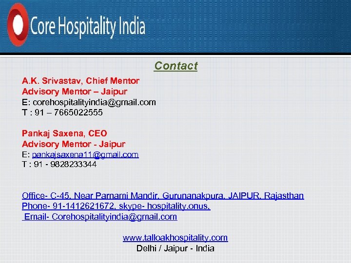 Contact A. K. Srivastav, Chief Mentor Advisory Mentor – Jaipur E: corehospitalityindia@gmail. com T