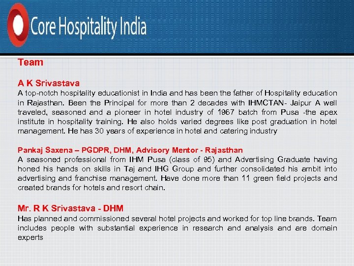 Team A K Srivastava A top-notch hospitality educationist in India and has been the
