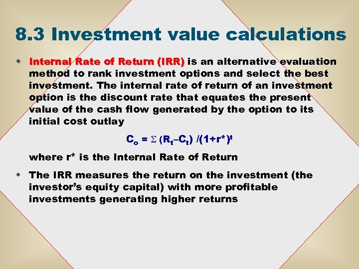 8. 3 Investment value calculations • Internal Rate of Return (IRR) is an alternative