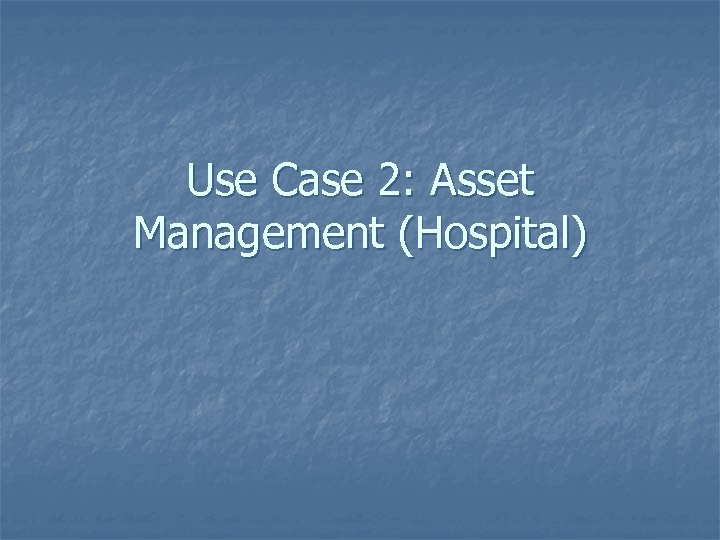 Use Case 2: Asset Management (Hospital) 