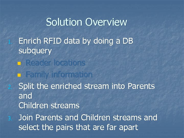 Solution Overview 1. 2. 3. Enrich RFID data by doing a DB subquery n