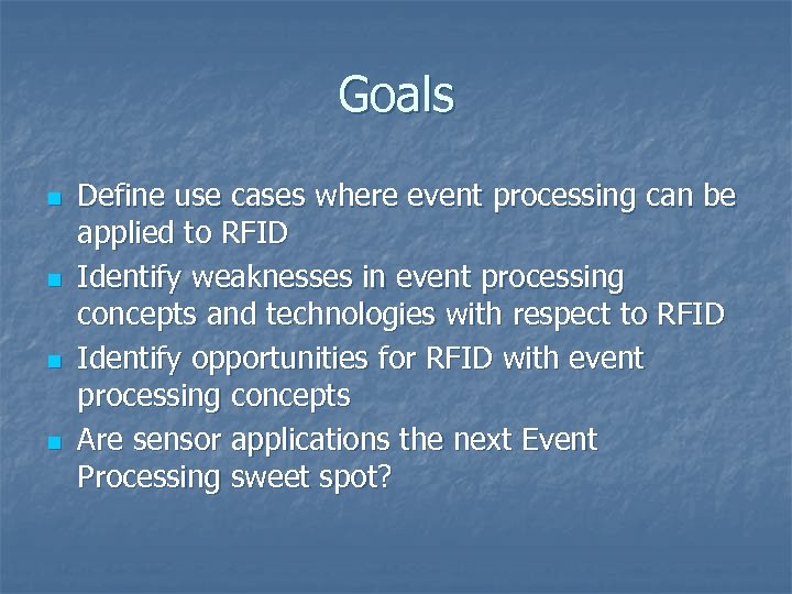 Goals n n Define use cases where event processing can be applied to RFID