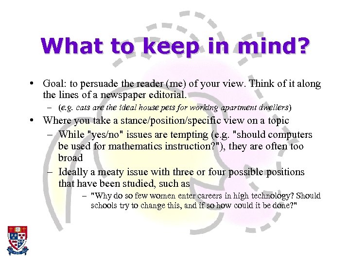 What to keep in mind? • Goal: to persuade the reader (me) of your