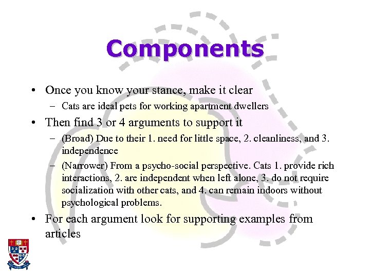 Components • Once you know your stance, make it clear – Cats are ideal