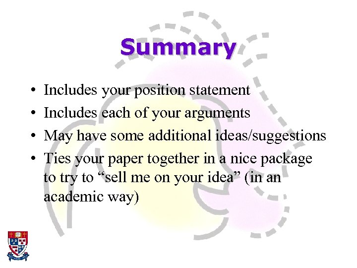 Summary • • Includes your position statement Includes each of your arguments May have