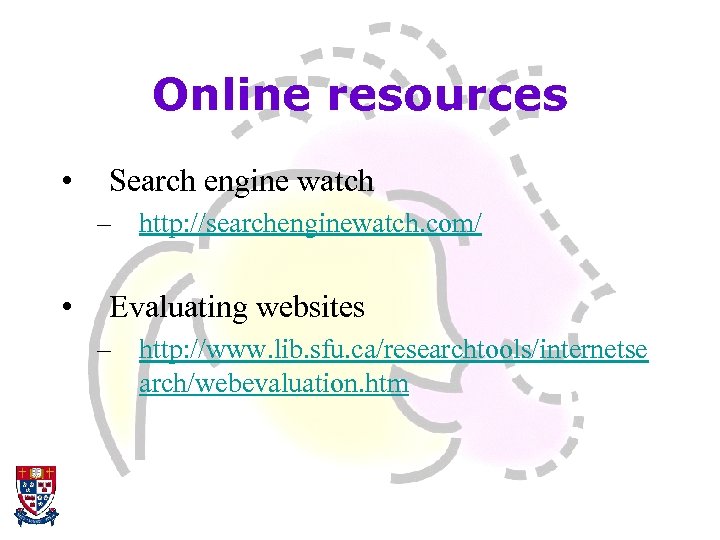 Online resources • Search engine watch – http: //searchenginewatch. com/ • Evaluating websites –