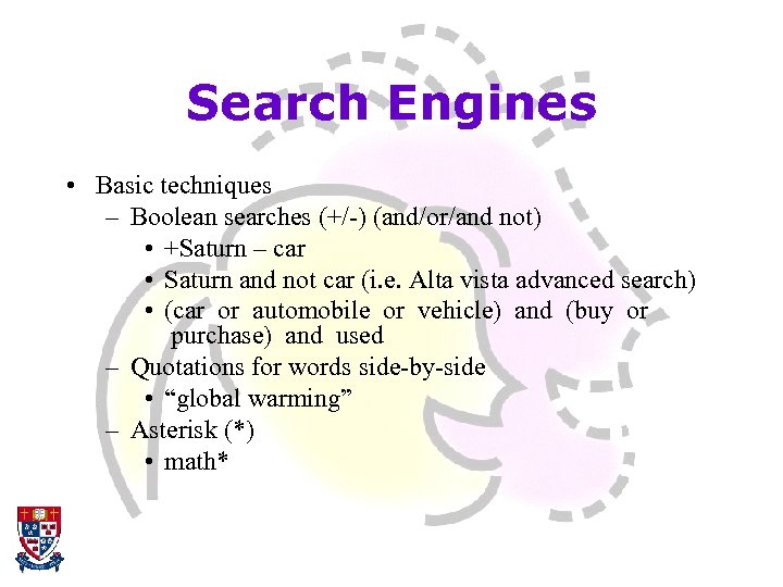 Search Engines • Basic techniques – Boolean searches (+/-) (and/or/and not) • +Saturn –