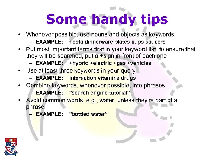 Some handy tips • Whenever possible, use nouns and objects as keywords – EXAMPLE: