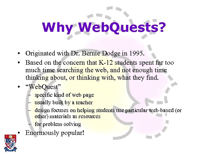 Why Web. Quests? • Originated with Dr. Bernie Dodge in 1995. • Based on