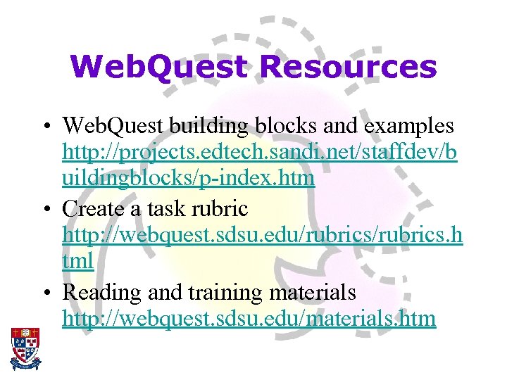 Web. Quest Resources • Web. Quest building blocks and examples http: //projects. edtech. sandi.