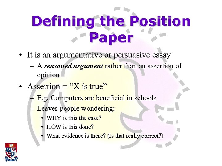 Defining the Position Paper • It is an argumentative or persuasive essay – A