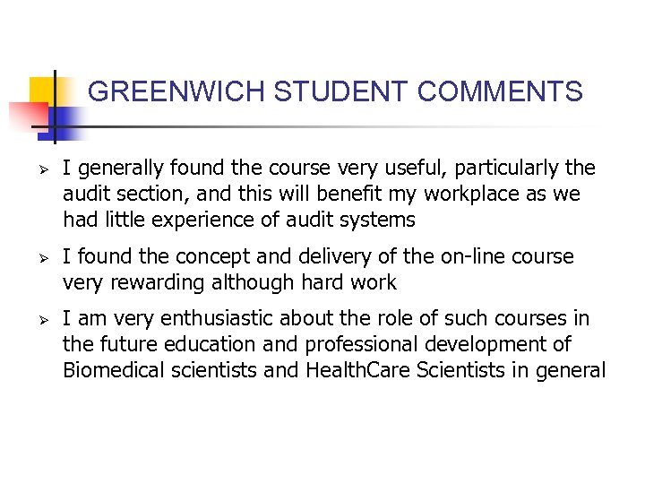 GREENWICH STUDENT COMMENTS Ø Ø Ø I generally found the course very useful, particularly