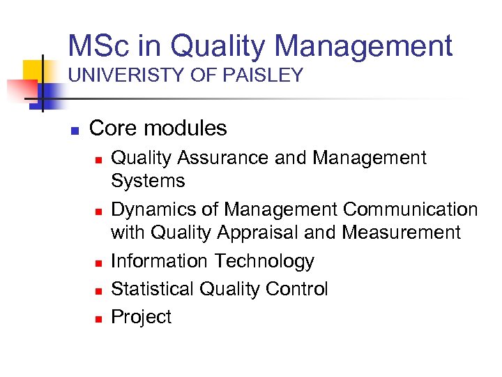 MSc in Quality Management UNIVERISTY OF PAISLEY n Core modules n n n Quality