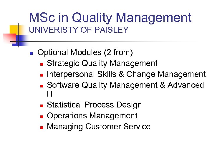 MSc in Quality Management UNIVERISTY OF PAISLEY n Optional Modules (2 from) n Strategic