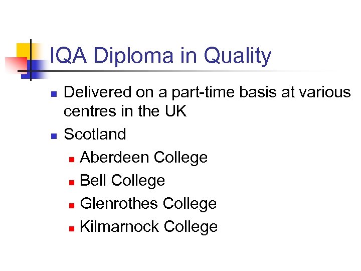 IQA Diploma in Quality n n Delivered on a part-time basis at various centres