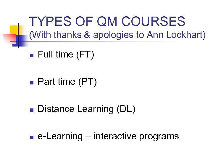 TYPES OF QM COURSES (With thanks & apologies to Ann Lockhart) n Full time