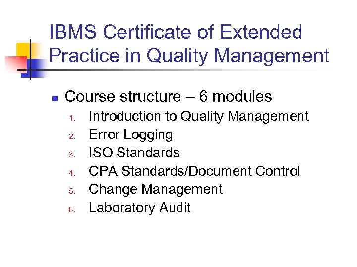IBMS Certificate of Extended Practice in Quality Management n Course structure – 6 modules