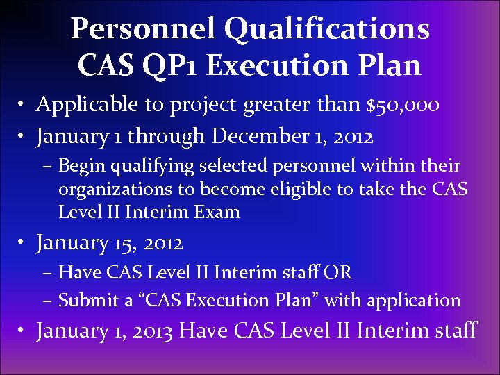 Personnel Qualifications CAS QP 1 Execution Plan • Applicable to project greater than $50,