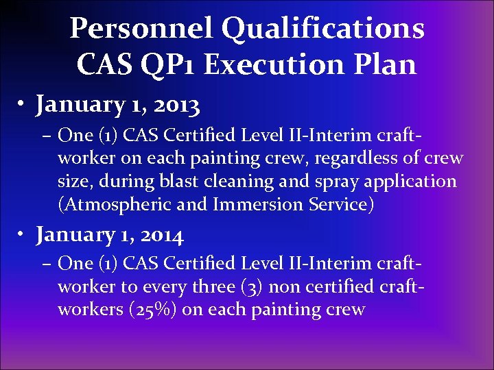 Personnel Qualifications CAS QP 1 Execution Plan • January 1, 2013 – One (1)