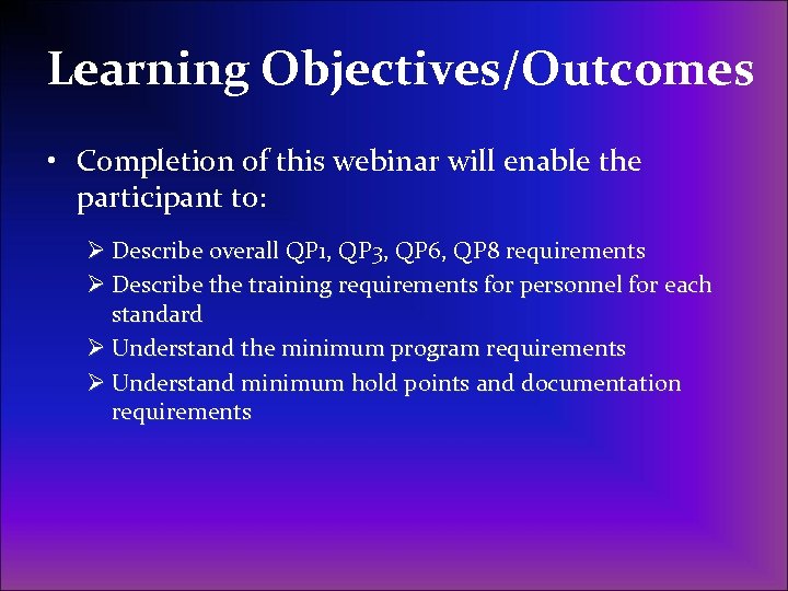 Learning Objectives/Outcomes • Completion of this webinar will enable the participant to: Ø Describe