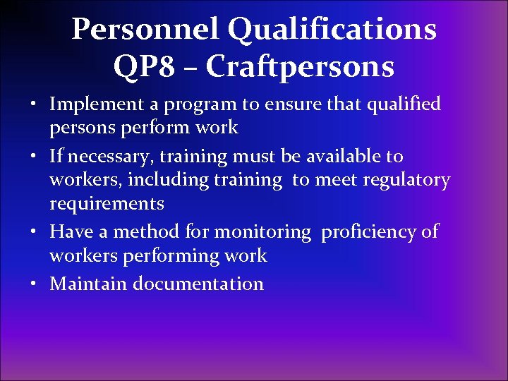 Personnel Qualifications QP 8 – Craftpersons • Implement a program to ensure that qualified