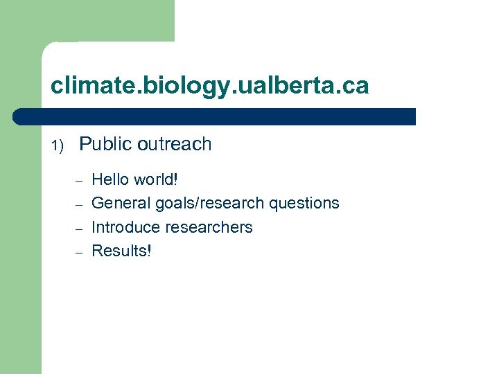 climate. biology. ualberta. ca 1) Public outreach – – Hello world! General goals/research questions