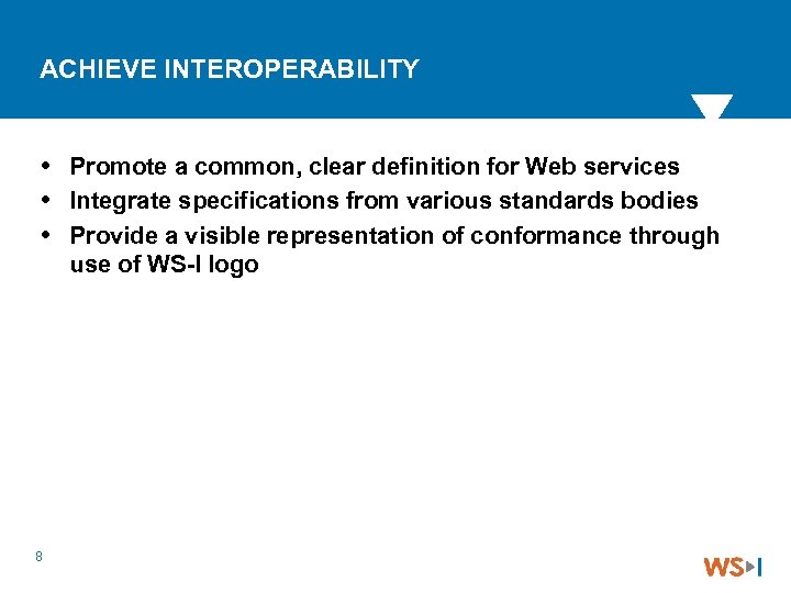 ACHIEVE INTEROPERABILITY Promote a common, clear definition for Web services Integrate specifications from various