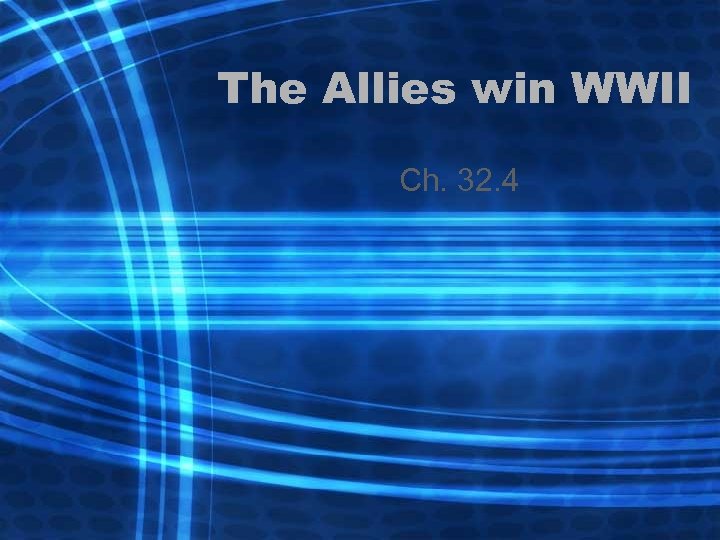The Allies win WWII Ch. 32. 4 
