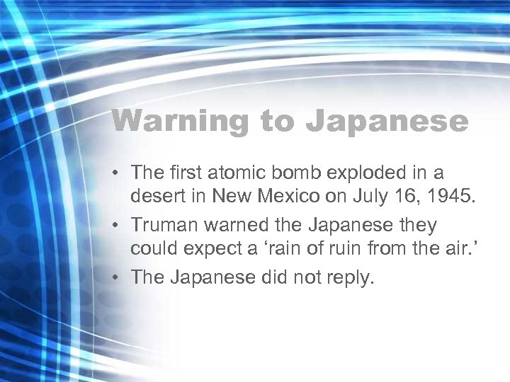 Warning to Japanese • The first atomic bomb exploded in a desert in New
