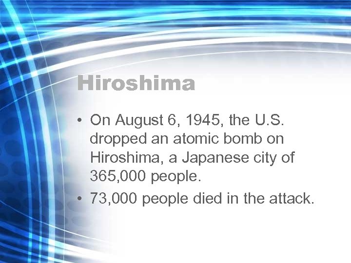Hiroshima • On August 6, 1945, the U. S. dropped an atomic bomb on