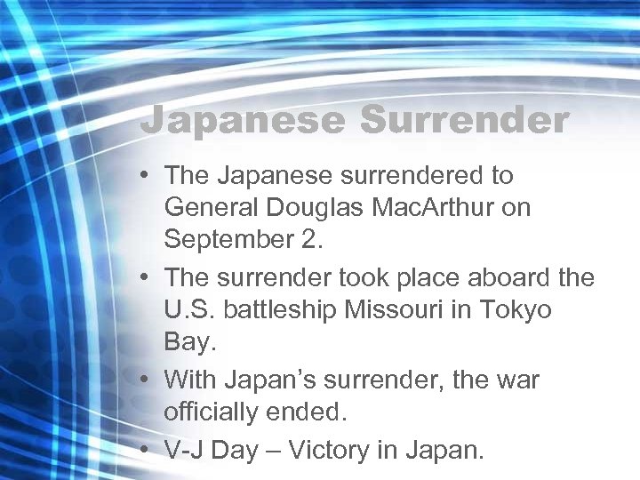 Japanese Surrender • The Japanese surrendered to General Douglas Mac. Arthur on September 2.