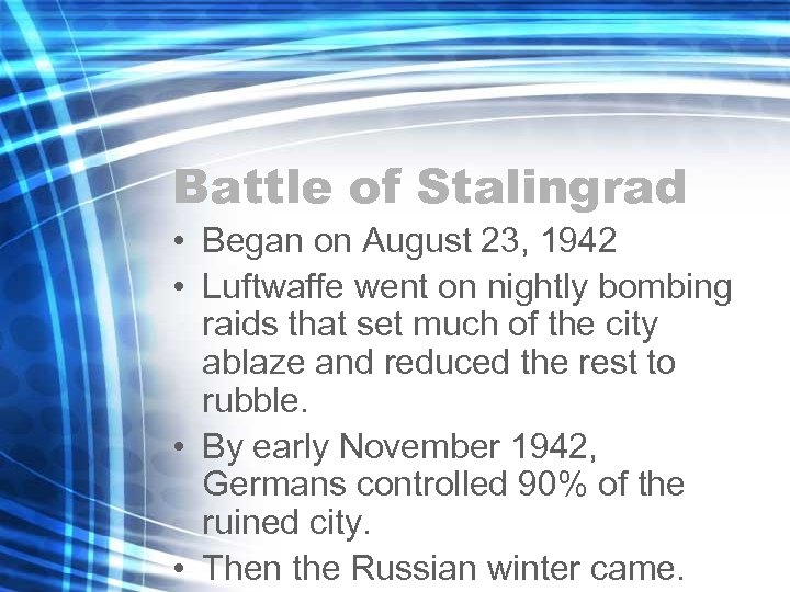 Battle of Stalingrad • Began on August 23, 1942 • Luftwaffe went on nightly