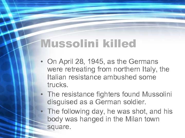 Mussolini killed • On April 28, 1945, as the Germans were retreating from northern