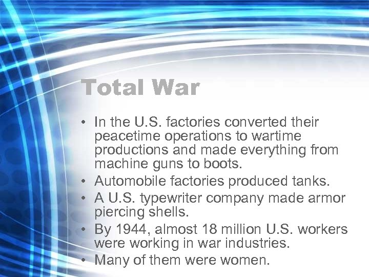 Total War • In the U. S. factories converted their peacetime operations to wartime