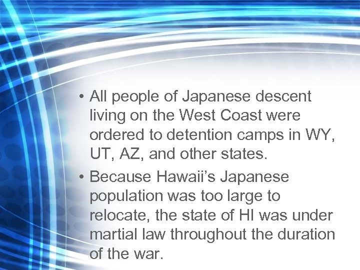 • All people of Japanese descent living on the West Coast were ordered