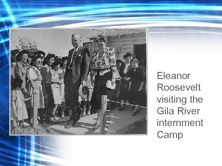  Eleanor Roosevelt visiting the Gila River internment Camp 