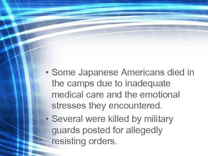  • Some Japanese Americans died in the camps due to inadequate medical care