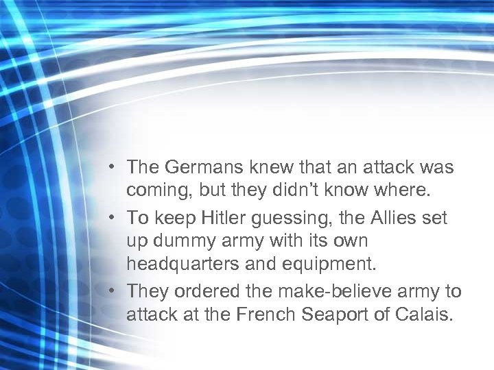  • The Germans knew that an attack was coming, but they didn’t know