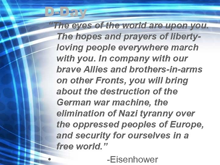 D-Day “The eyes of the world are upon you. The hopes and prayers of