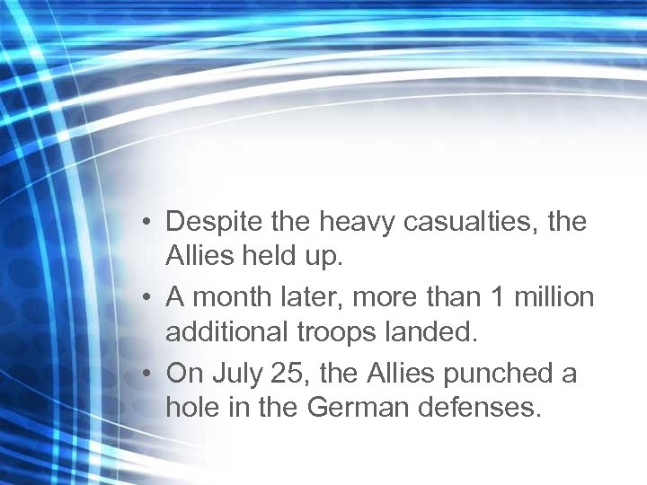  • Despite the heavy casualties, the Allies held up. • A month later,