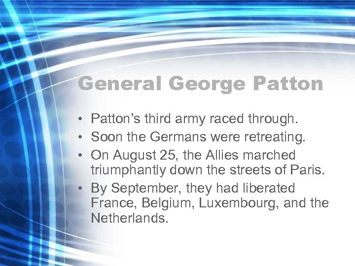 General George Patton • Patton’s third army raced through. • Soon the Germans were