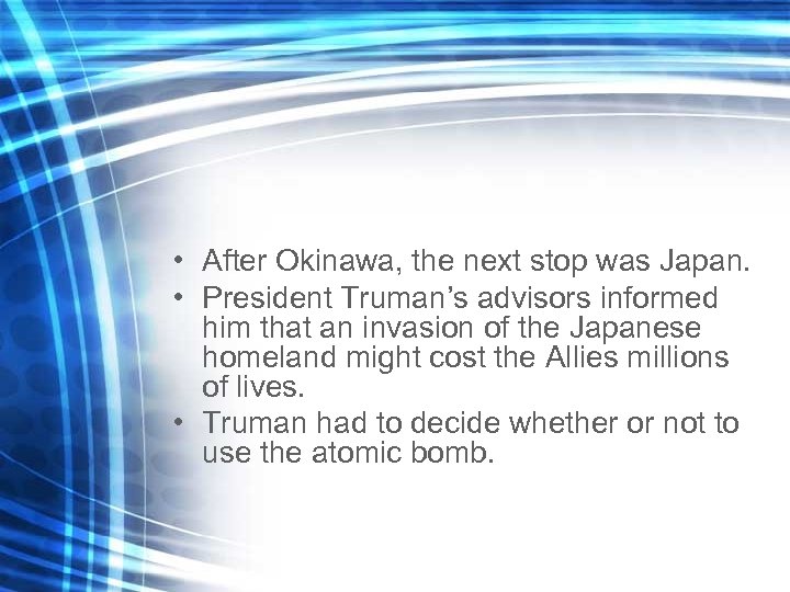  • After Okinawa, the next stop was Japan. • President Truman’s advisors informed